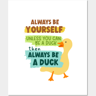 Always Be Yourself Unless You Can Be A Duck Then Always Be A Duck Posters and Art